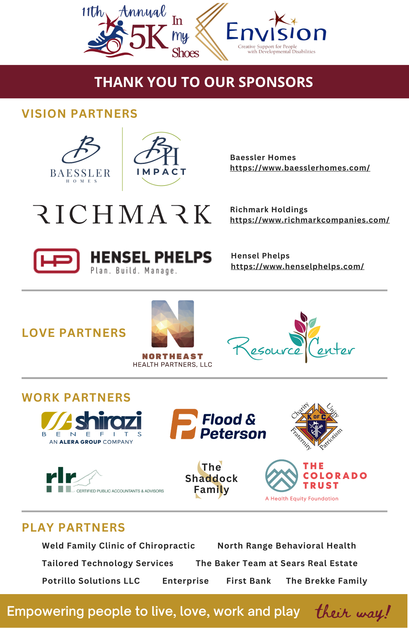 Sponsorship acknowledgement for: Vision Partners: Baessler Homes, Richmark Holdings, Hensel Phelps. Love Partner: Northeast Health Partners, LLC, The Pregnancy Resource Center. Work Partners: RLR, LLP; Flood & Peterson; The Knights of Columbus, Shirazi Benefits, The Shaddock Family, and The Colorado Trust. Play Partners: Weld Family Clinic of Chiropractic; North Range Behavioral Health; Tailored Technology Services; The Baker Team at Sears Real Estate; Potrillo Solutions LLC; Enterprise; First Bank; and The Brekke Family
